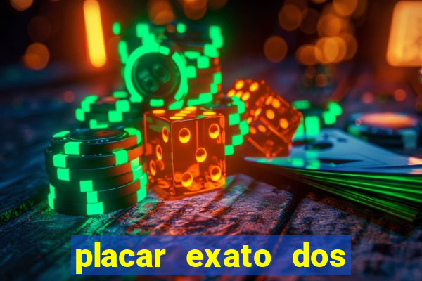 placar exato dos jogos de hoje