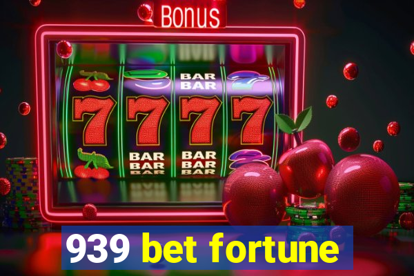 939 bet fortune