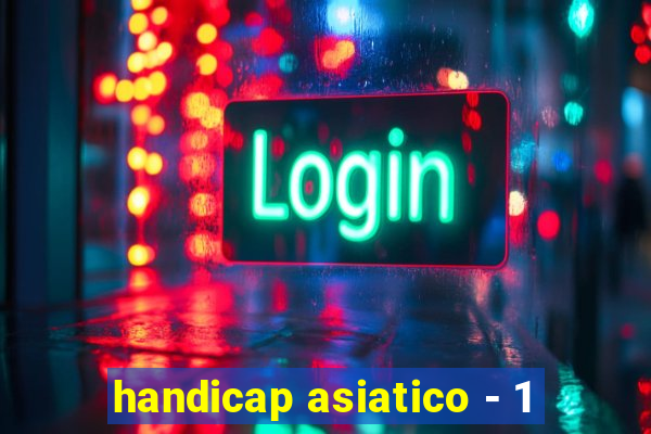 handicap asiatico - 1