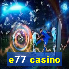 e77 casino