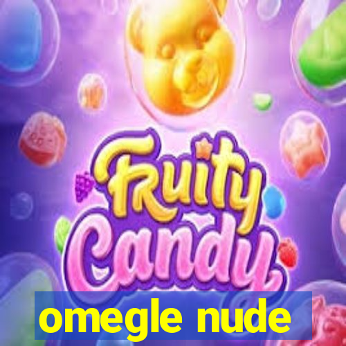 omegle nude