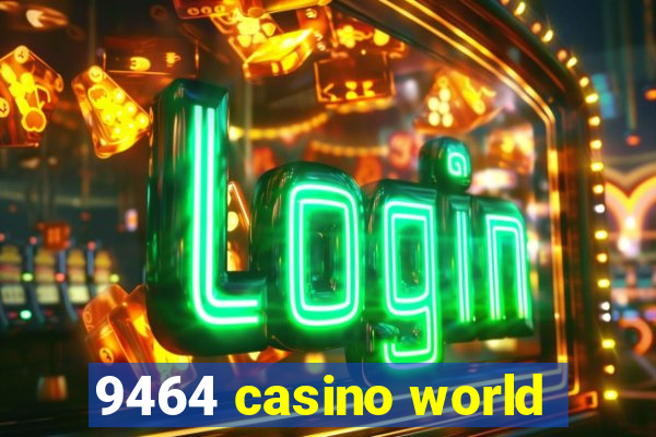 9464 casino world