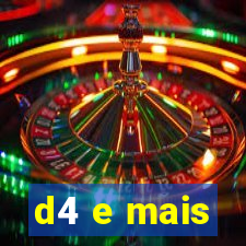 d4 e mais