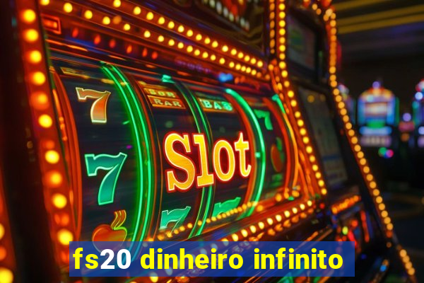 fs20 dinheiro infinito