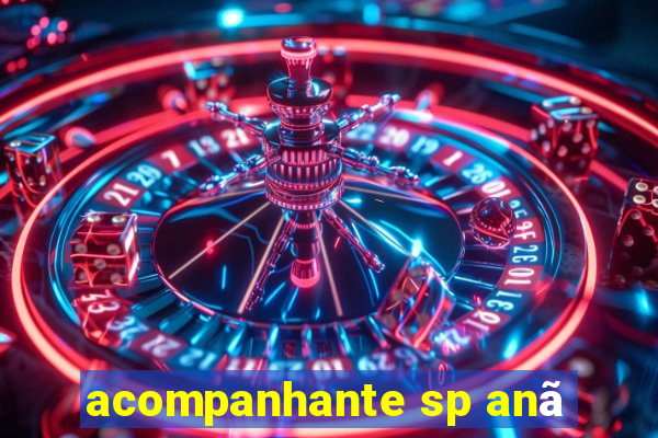 acompanhante sp anã