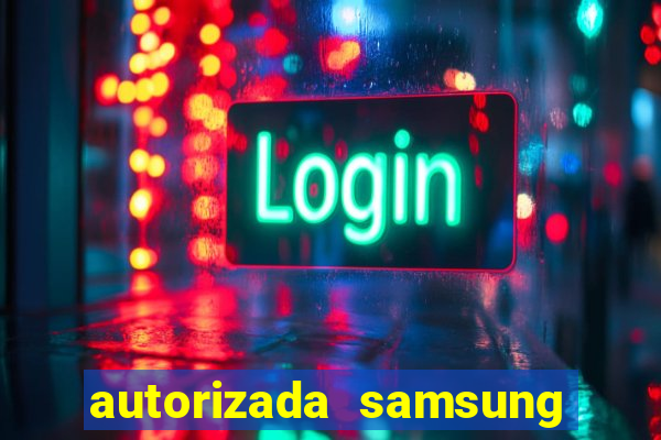 autorizada samsung santos canal 3