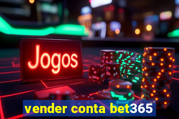 vender conta bet365