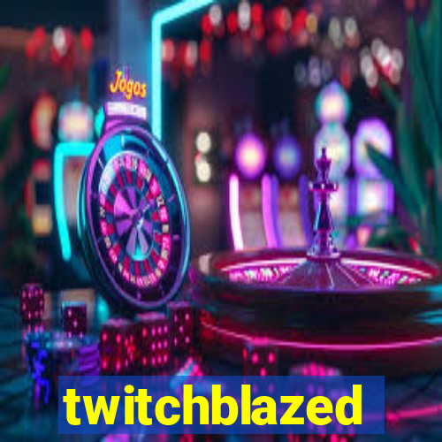 twitchblazed