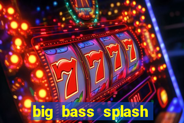 big bass splash melhor horário para jogar