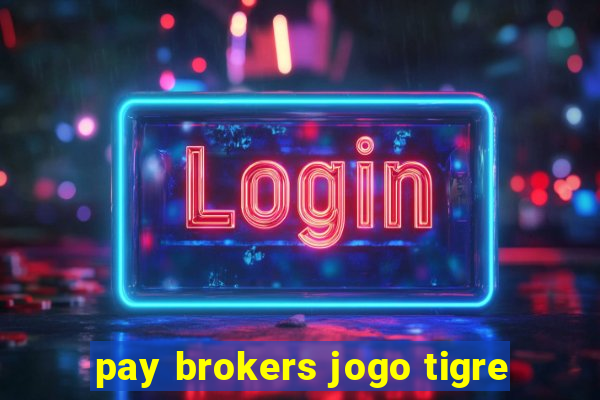 pay brokers jogo tigre