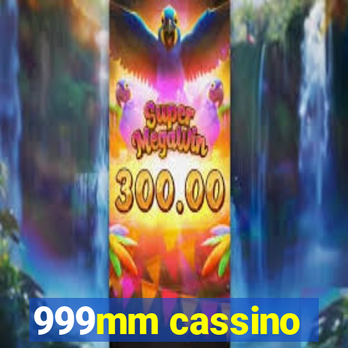 999mm cassino