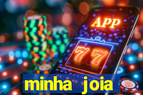 minha joia significado minha joia giria