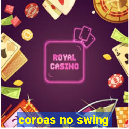 coroas no swing