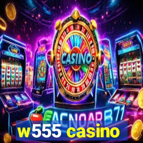 w555 casino