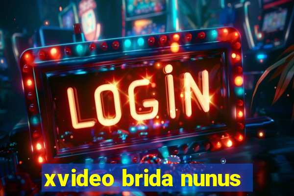 xvideo brida nunus