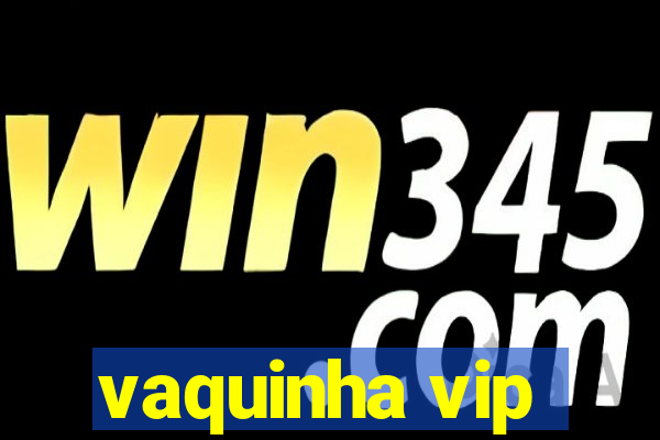 vaquinha vip