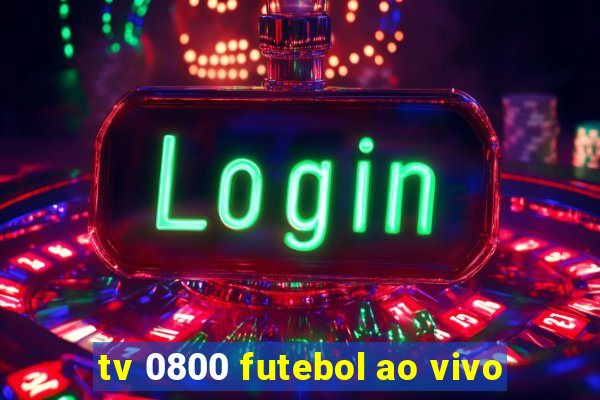 tv 0800 futebol ao vivo