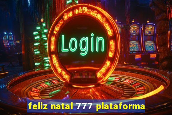 feliz natal 777 plataforma