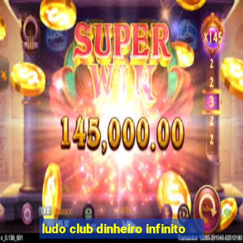 ludo club dinheiro infinito