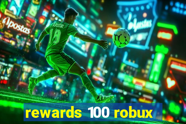 rewards 100 robux