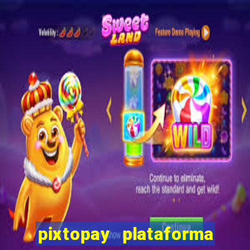 pixtopay plataforma de jogos