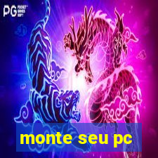 monte seu pc