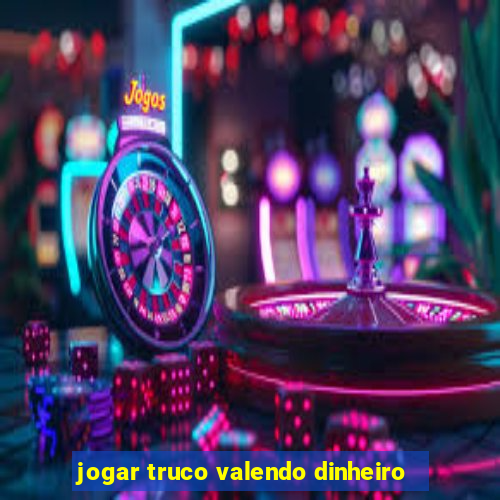 jogar truco valendo dinheiro