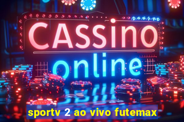 sportv 2 ao vivo futemax