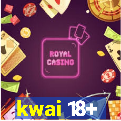 kwai 18+