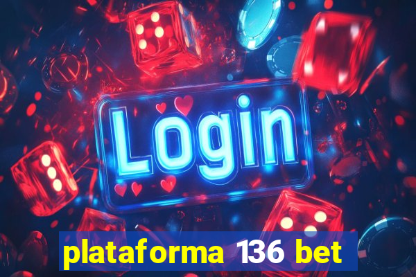 plataforma 136 bet