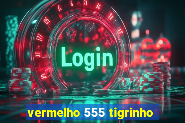 vermelho 555 tigrinho