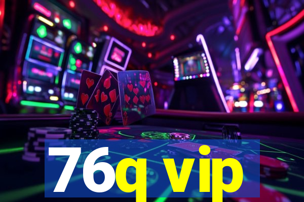 76q vip