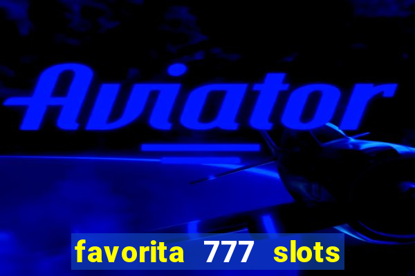 favorita 777 slots é confiável