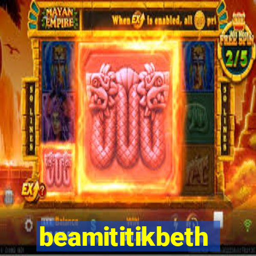 beamititikbeth