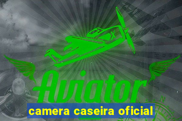 camera caseira oficial