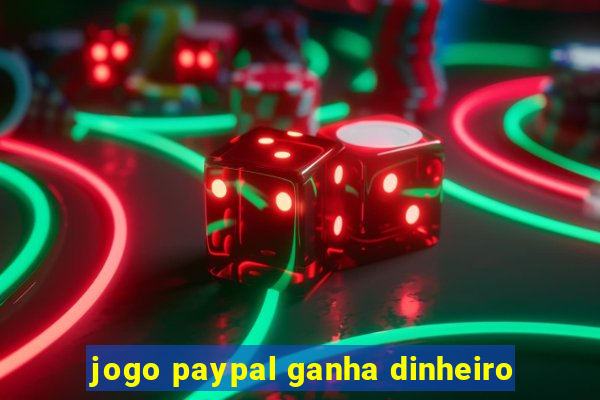 jogo paypal ganha dinheiro