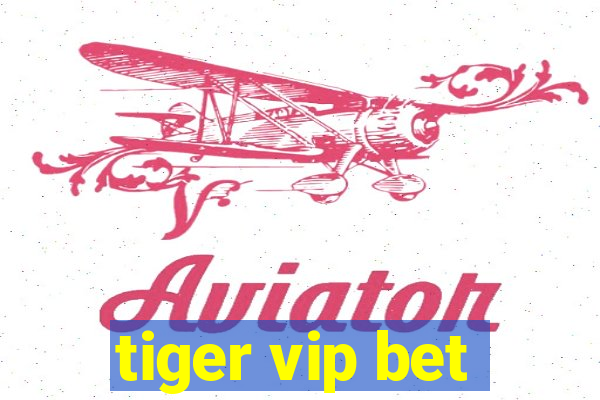 tiger vip bet