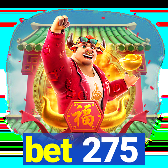 bet 275