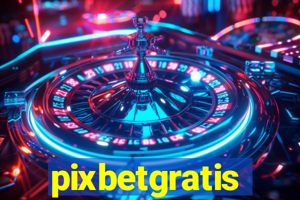 pixbetgratis