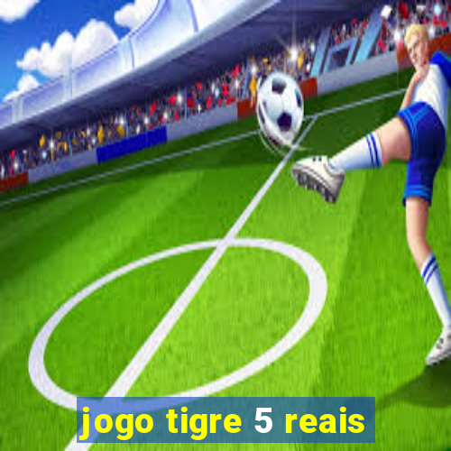 jogo tigre 5 reais